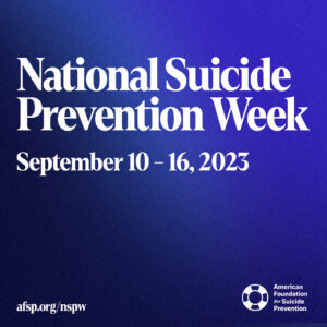 White words on a blue background: "National Suicide Prevention Week - September 10-16, 2023"